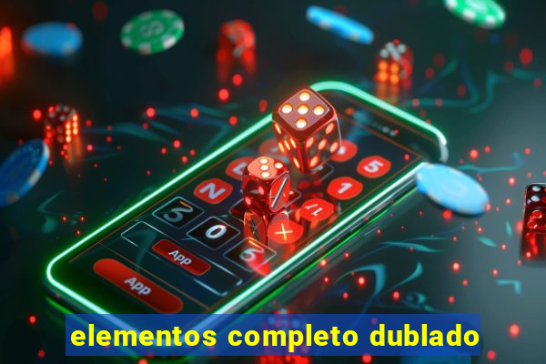 elementos completo dublado